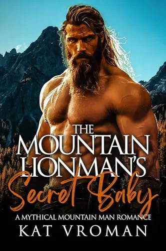 The Mountain Lionman's Secret Baby: A Mythical Mountain Man Romance (Mythical Mountain Men) by Kat Vroman