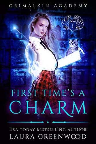 First Time's A Charm (Grimalkin Academy #1) by Laura Greenwood