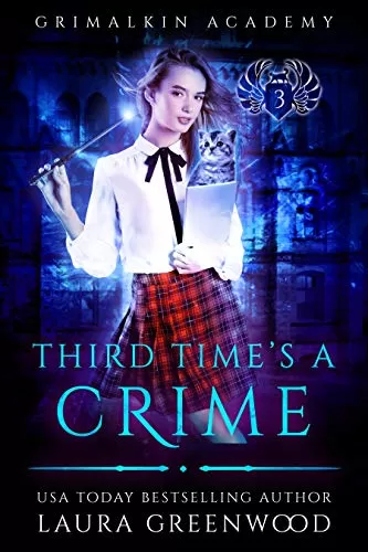 Third Time's A Crime (Grimalkin Academy #3) by Laura Greenwood