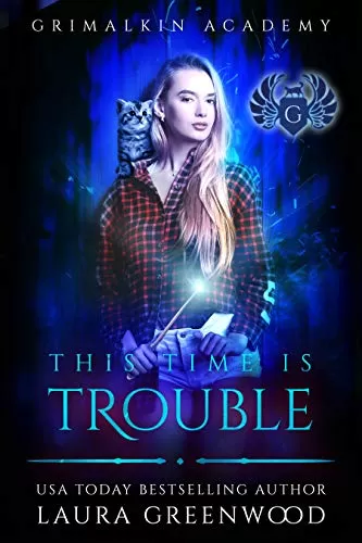 This Time Is Trouble (Grimalkin Academy #6) by Laura Greenwood