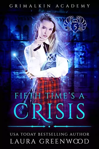 Fifth Time's A Crisis (Grimalkin Academy #5) by Laura Greenwood
