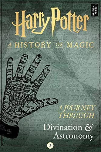 A Journey Through Divination and Astronomy (Harry Potter: A History of Magic: A Journey Through #3) by Pottermore Publishing