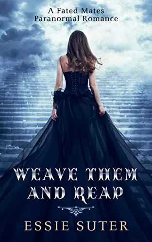 Weave Them And Reap: A Fated Mates Paranormal Romance (Weavers Of The Ether #1) by Essie Suter