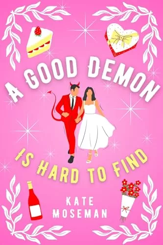 A Good Demon Is Hard to Find: A Paranormal Romantic Comedy (Supernatural Sweethearts #1) by Kate Moseman