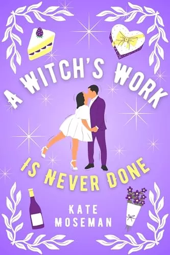 A Witch's Work Is Never Done: A Paranormal Romantic Comedy (Supernatural Sweethearts #2) by Kate Moseman