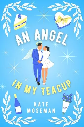 An Angel in My Teacup: A Paranormal Romantic Comedy (Supernatural Sweethearts #3) by Kate Moseman