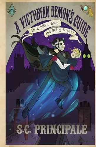 A Victorian Demon's Guide to London, Love, and Being a Hero (Time for Monsters) by S.C. Principale
