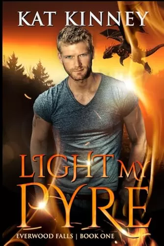 Light My Pyre (Everwood Falls #1) by Kat Kinney