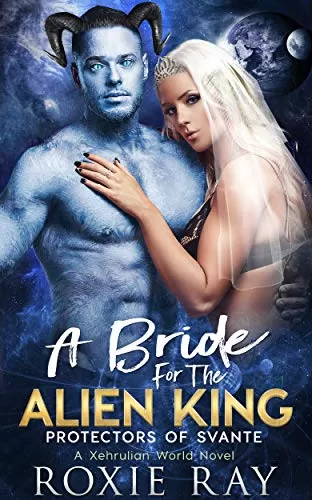 A Bride For The Alien King (Protectors of Svante #1) by Roxie Ray