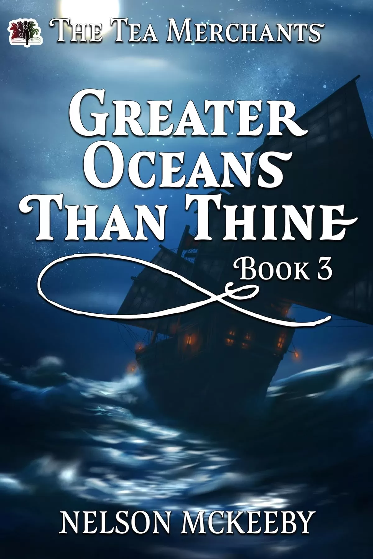 Greater Oceans Than Thine (The Tea Merchant #3) by Nelson McKeeby