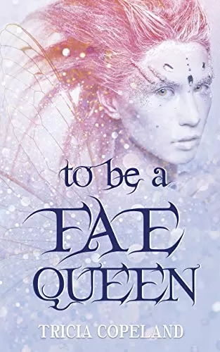 To be a Fae Queen (Realm Chronicles #1) by Tricia Copeland