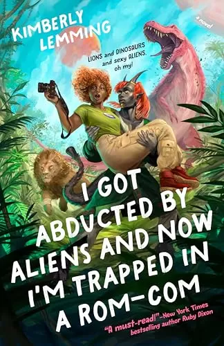 I Got Abducted by Aliens and Now I'm Trapped in a Rom-Com (Cosmic Chaos #1) by Kimberly Lemming