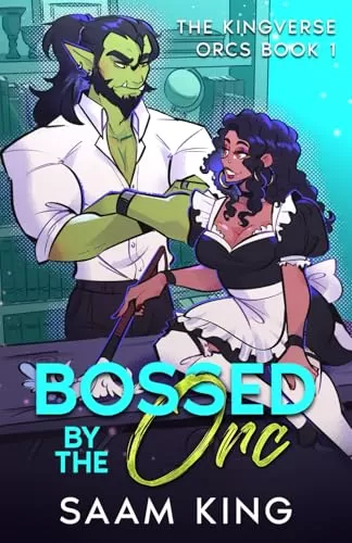 Bossed by the Orc: A Fated Mates Workplace Monster Romance (The Kingverse Orc Series #1) by Saam King