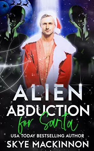 Alien Abduction for Santa: An Alien Abduction Christmas Romance (The Intergalactic Guide to Humans #5) by Skye MacKinnon