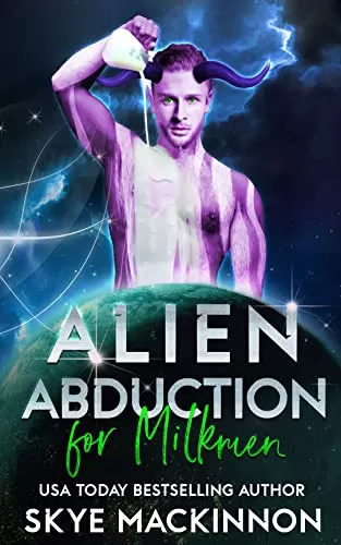 Alien Abduction for Milkmen (The Intergalactic Guide to Humans #6) by Skye MacKinnon