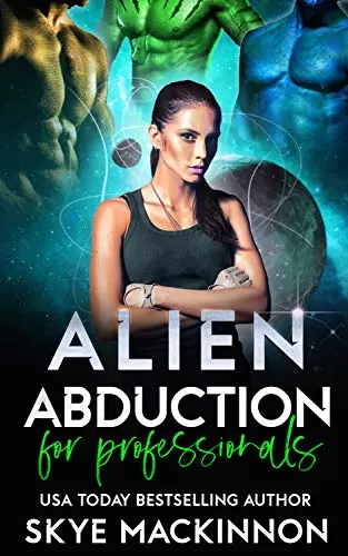 Alien Abduction for Professionals: Spicy Alien Reverse Harem Romance (The Intergalactic Guide to Humans #2) by Skye MacKinnon