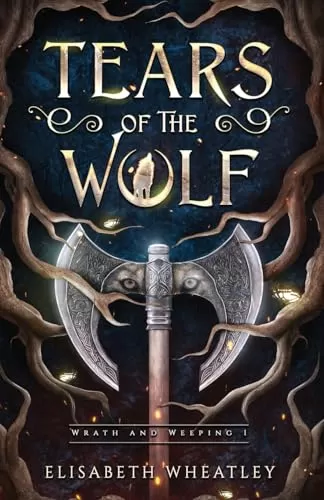 Tears of the Wolf (Wrath and Weeping #1) by Elisabeth Wheatley