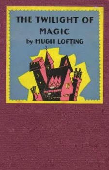 The Twilight of Magic by Hugh Lofting