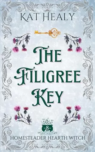 The Filigree Key (A Witchy Romantic Rural Fantasy): Homesteader Hearth Witch (Homesteader Hearth Witch #8) by Kat Healy
