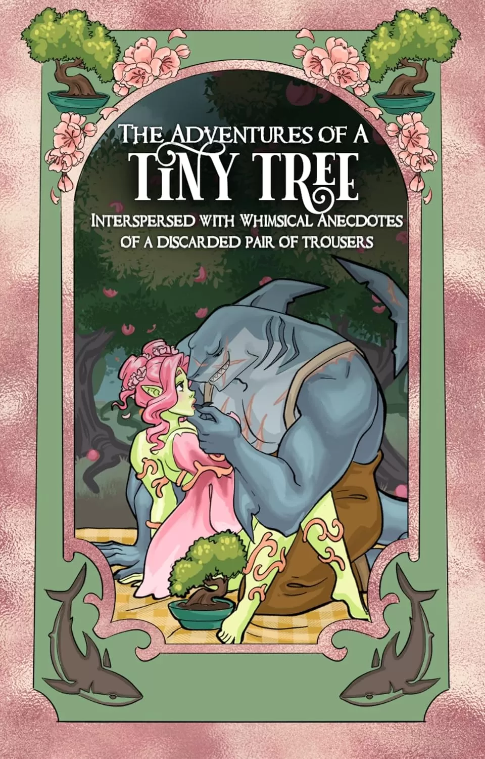 The Adventures Of A Tiny Tree, Interspersed With Whimsical Anecdotes Of a Discarded Pair Of Trousers: A Shark-Shifter Monster Romantasy (Shades of Sanctuary #4) by Kass O'Shire