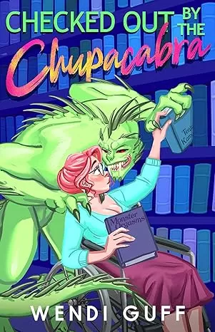 Checked Out by the Chupacabra (Monstrous Meet Cutes #4) by Wendi Guff