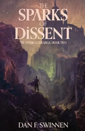 The Sparks of Dissent (The Sparkgazer Saga #2) by Dan F. Swinnen