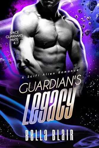 Guardian's Legacy (Space Guardian's Mate #4) by Bella Blair