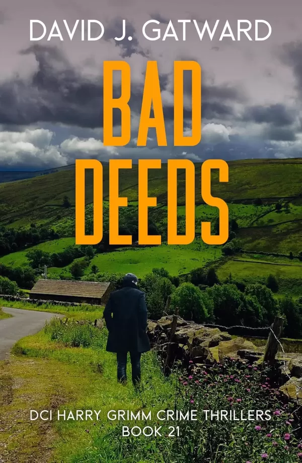 Bad Deeds: A Yorkshire Murder Mystery (DCI Harry Grimm Crime Thrillers #21) by David J. Gatward