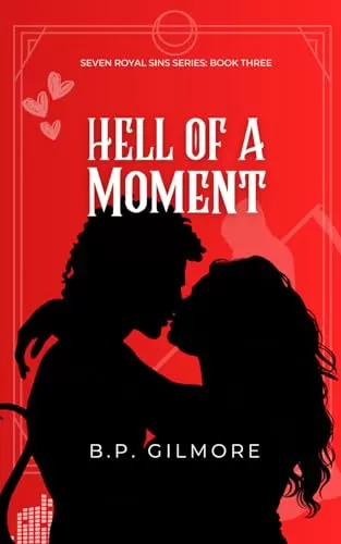 Hell of a Moment: A hellish marriage of convinience story (Seven Royal Sins #3) by B.P. Gilmore