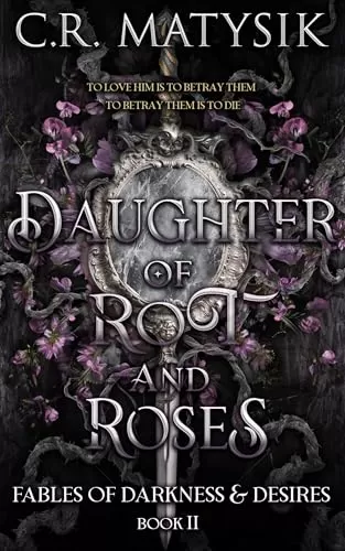 Daughter of Rot and Roses: Beauty and the Beast Retelling (Fables of Darkness & Desires #2) by C.R. Matysik