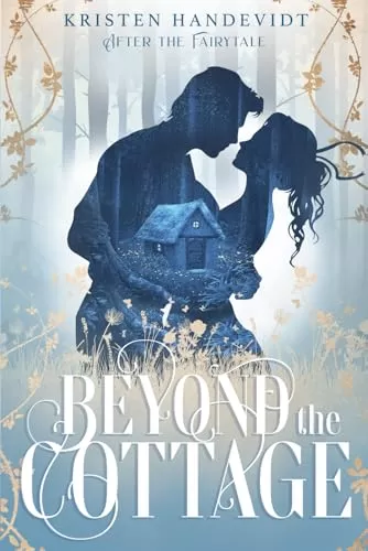 Beyond the Cottage: After the Fairytale (After the Fairytale #1) by Kristen Handevidt