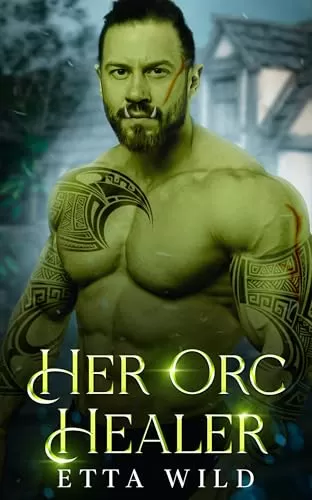 Her Orc Healer: A Monster Fantasy Romance (Retired Orc Warriors #2) by Etta Wild
