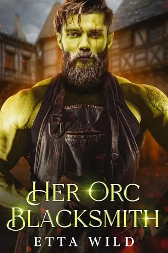 Her Orc Blacksmith: A Monster Fantasy Romance (Retired Orc Warriors #1) by Etta Wild