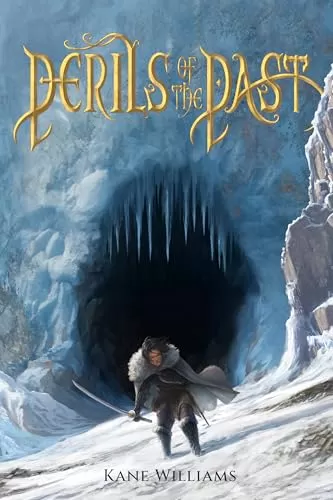 Perils of the Past: a fast-paced fantasy full of action & adventure by Kane Williams