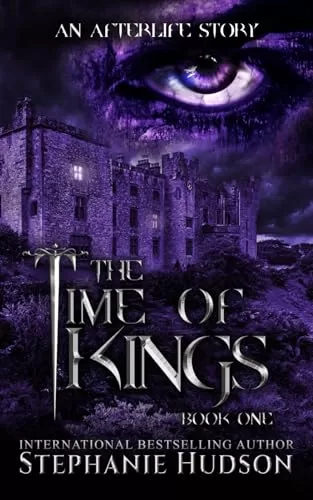 The Time Of Kings (An Afterlife Story #1) by Stephanie Hudson