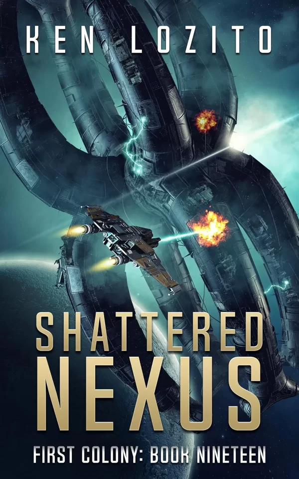 Shattered Nexus (First Colony #19) by Ken Lozito