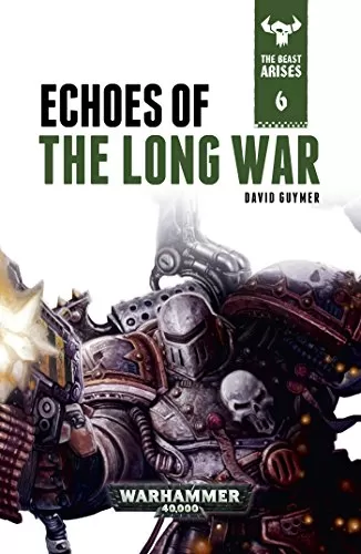 Echoes of the Long War (Warhammer 40,000: The Beast Arises #6) by David Guymer