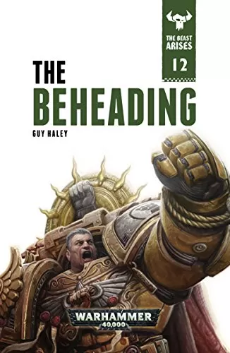 The Beheading (Warhammer 40,000: The Beast Arises #12) by Guy Haley