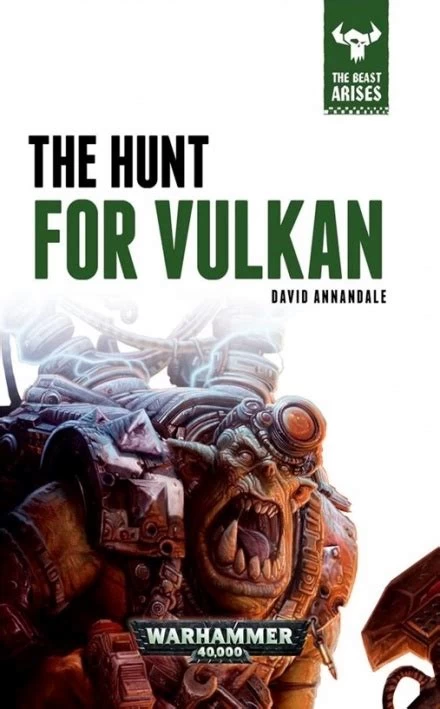 The Hunt For Vulkan (Warhammer 40,000: The Beast Arises #7) by David Annandale