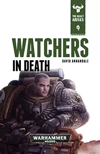 Watchers in Death (Warhammer 40,000: The Beast Arises #9) by David Annandale