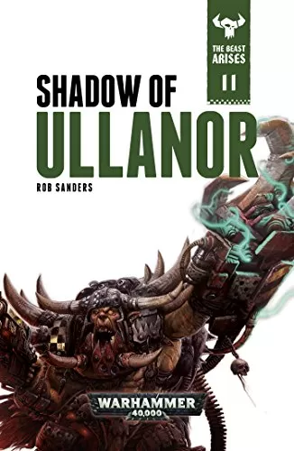 Shadow of Ullanor (Warhammer 40,000: The Beast Arises #11) by Rob Sanders