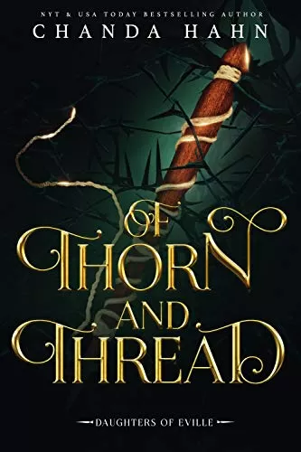 Of Thorn and Thread (Daughters of Eville #4) by Chanda Hahn