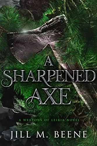 A Sharpened Axe by Jill M. Beene