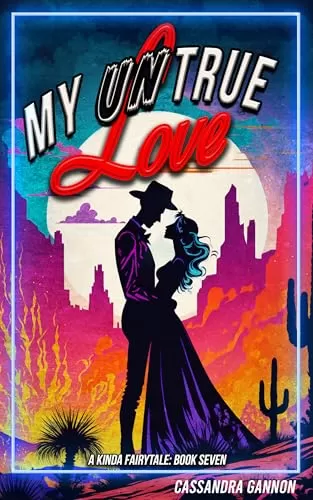 My UnTrue Love (A Kinda Fairytale #7) by Cassandra Gannon