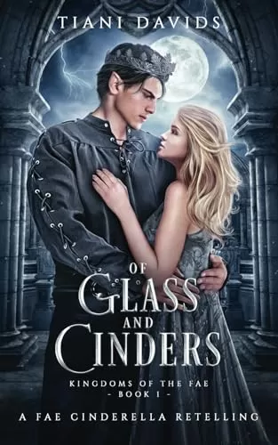 Of Glass and Cinders: A Fae Cinderella Retelling (Kingdoms of the Fae #1) by Tiani Davids