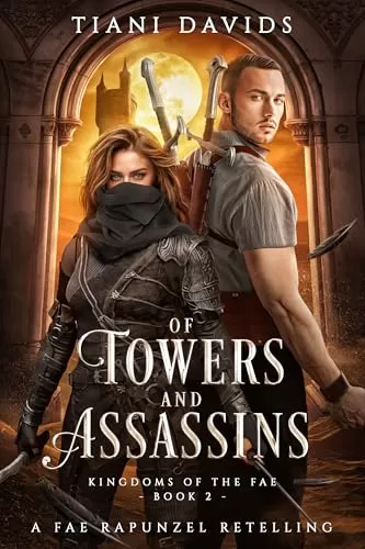 Of Towers and Assassins: A fae Rapunzel Retelling (Kingdoms of the Fae #2) by Tiani Davids