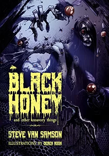 Black Honey And Other Unsavory Things by Steve Van Samson