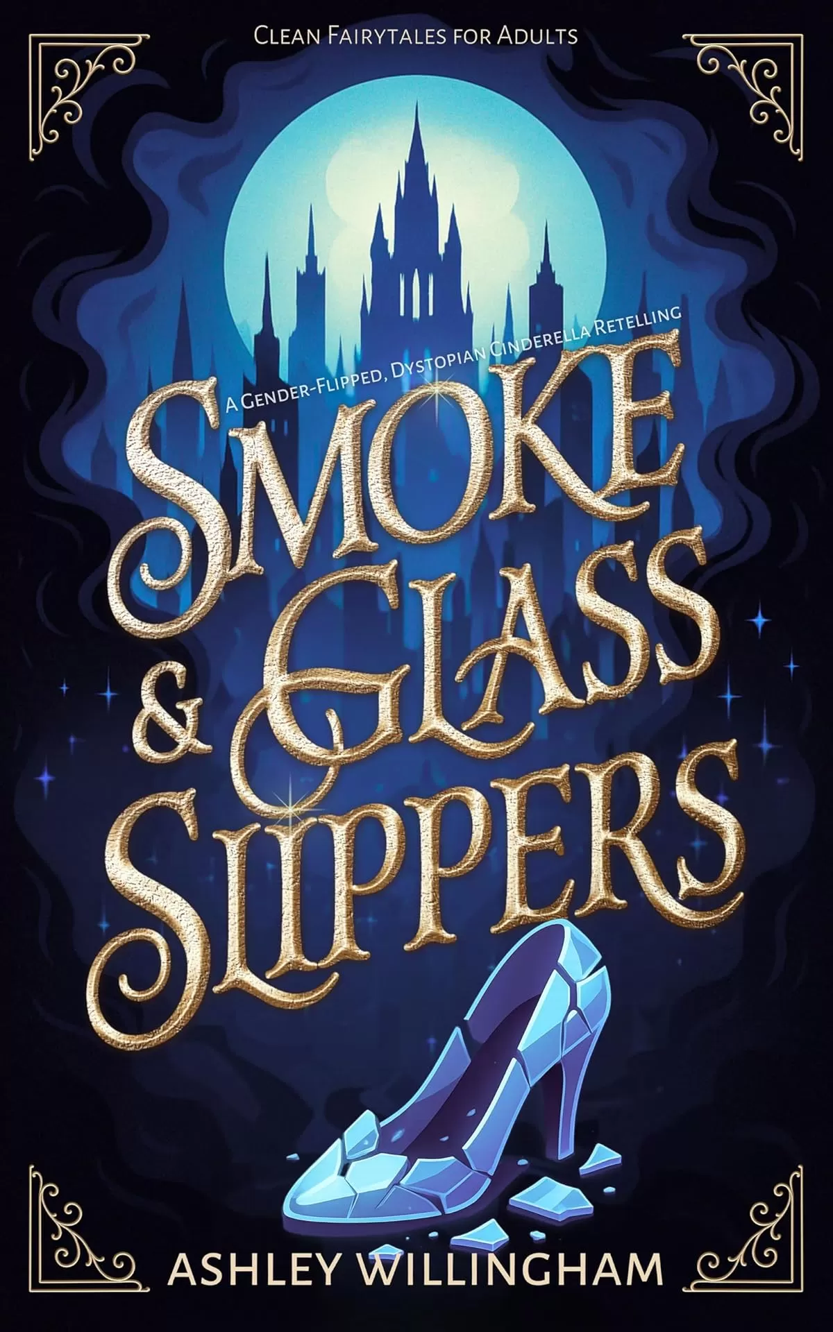 Smoke and Glass Slippers: A Dystopian, Gender-Flipped Cinderella Retelling (Clean Fairytales for Adults) by Ashley Willingham