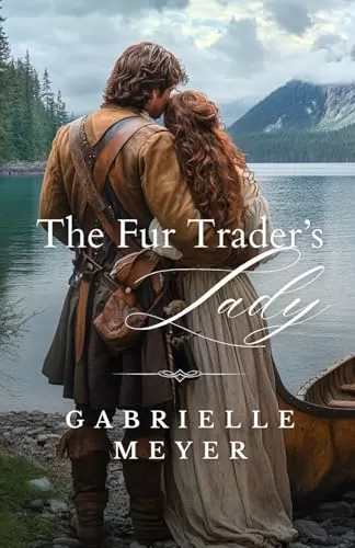 The Fur Trader's Lady (Ladies of the Wilderness #1) by Gabrielle Meyer