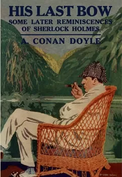His Last Bow: Some Reminiscences of Sherlock Holme (Sherlock Holmes - The Original Stories #8) by Sir Arthur Conan Doyle